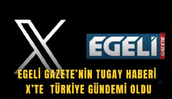 Egeli Gazete’nin Tugay haberi  X’te Türkiye gündemi oldu