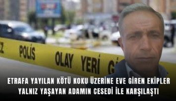 Etrafa yayılan kötü koku üzerine eve giren ekipler yalnız yaşayan adamın cesedi ile karşılaştı