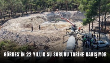 Gördes'in 22 yıllık su sorunu tarihe karışıyor