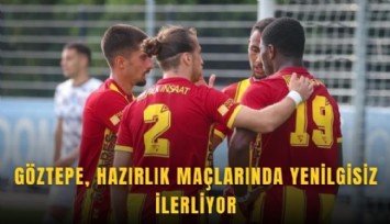 Göztepe, hazırlık maçlarında yenilgisiz