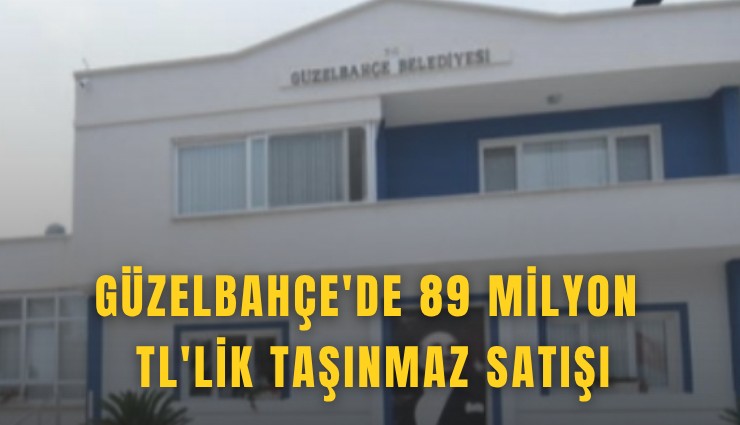 Güzelbahçe'de 89 milyon TL'lik taşınmaz satışı