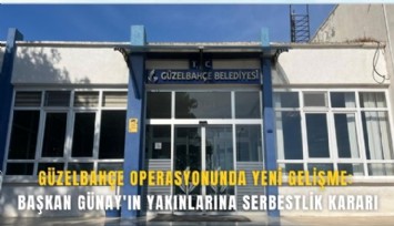 Güzelbahçe operasyonunda yeni gelişme
