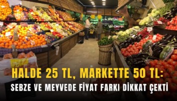 Halde 25 TL, markette 50 TL: Sebze ve meyvede fiyat farkı dikkat çekti
