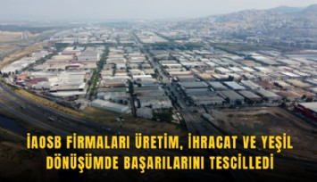 İAOSB firmaları üretim, ihracat ve yeşil dönüşümde başarılarını tescilledi