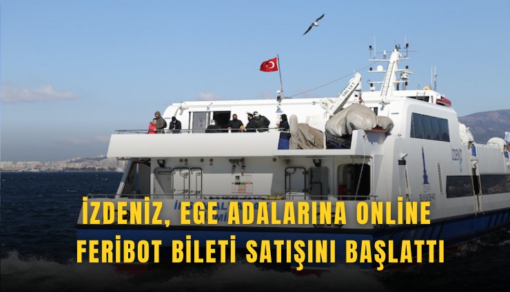İZDENİZ, Ege adalarına online feribot bileti satışını başlattı
