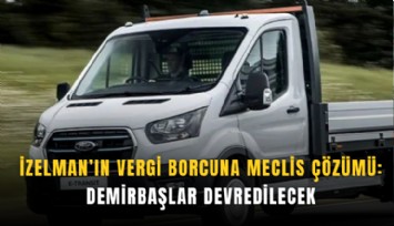İZELMAN’ın vergi borcuna meclis çözümü: Demirbaşlar devredilecek