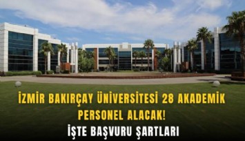 İzmir Bakırçay Üniversitesi 28 akademik personel alacak! İşte başvuru şartları