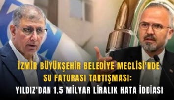 İzmir Büyükşehir Belediye Meclisi'nde su faturası tartışması: Yıldız'dan 1.5 milyar liralık hata iddiası