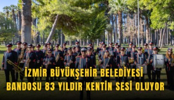 İzmir Büyükşehir Belediyesi Bandosu 83 yıldır kentin sesi oluyor
