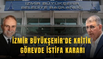 İzmir Büyükşehir'de kritik görevde istifa kararı