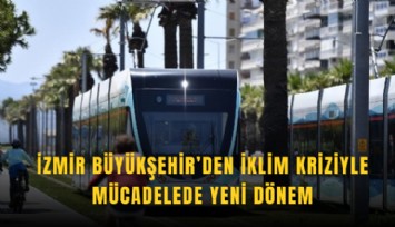 İzmir Büyükşehir’den iklim kriziyle mücadelede yeni dönem