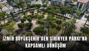 İzmir Büyükşehir’den Şirinyer Parkı’na kapsamlı dönüşüm