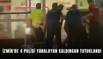 İzmir'de 4 polisi yaralayan saldırgan tutuklandı