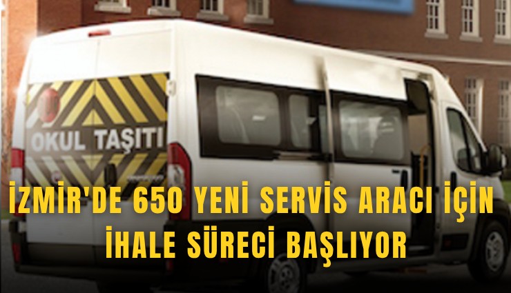 İzmir'de 650 yeni servis aracı için ihale süreci başlıyor
