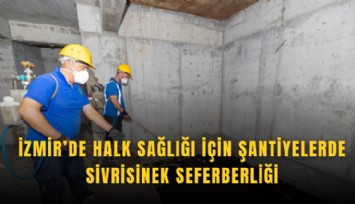 İzmir’de halk sağlığı için şantiyelerde sivrisinek seferberliği