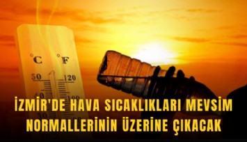 İzmir'de hava sıcaklıkları mevsim normallerinin üzerine çıkacak