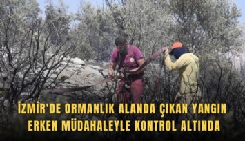 İzmir'de ormanlık alanda çıkan yangın erken müdahaleyle kontrol altında