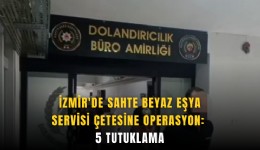İzmir'de sahte beyaz eşya servisi çetesine operasyon: 5 tutuklama