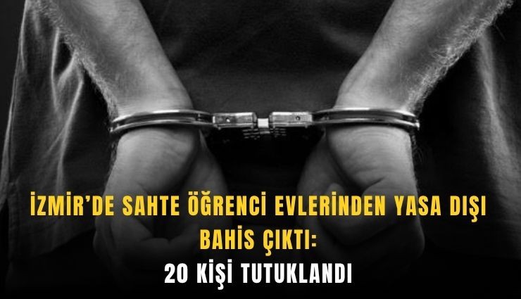 İzmir’de sahte öğrenci evlerinden yasa dışı bahis çıktı