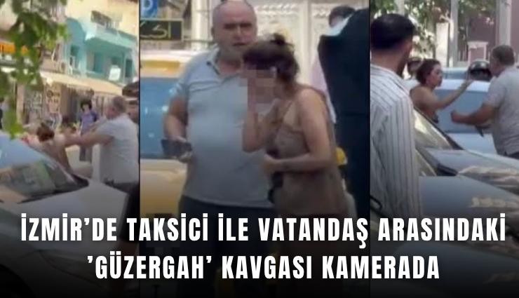 İzmir’de taksici ile vatandaş arasındaki ’güzergah’ kavgası kamerada
