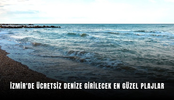 İzmir'de ücretsiz denize girilecek en güzel plajlar