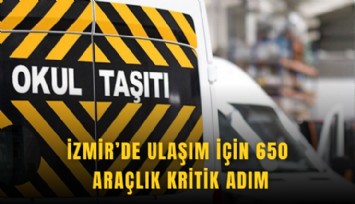 İzmir’de ulaşım için 650 araçlık kritik adım