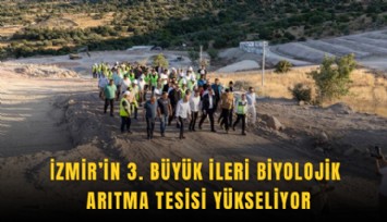 İzmir’in 3. büyük ileri biyolojik arıtma tesisi yükseliyor