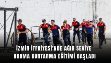 İzmir İtfaiyesi'nde ağır seviye arama kurtarma eğitimi başladı