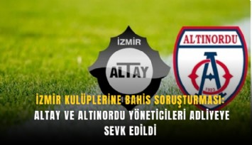 İzmir kulüplerine bahis soruşturması: Altay ve Altınordu yöneticileri adliyeye sevk edildi