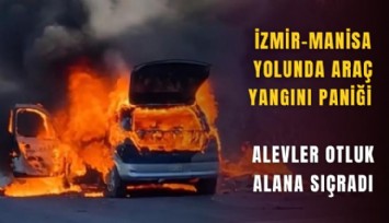 İzmir-Manisa yolunda araç yangını paniği: Alevler otluk alana sıçradı