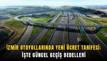 İzmir otoyollarında yeni ücret tarifesi: İşte güncel geçiş bedelleri