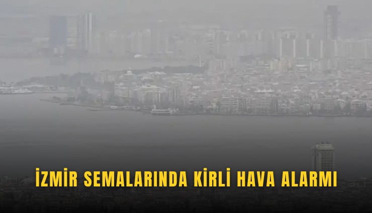 İzmir semalarında kirli hava alarmı