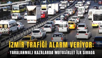 İzmir Trafiği alarm veriyor: Yaralanmalı kazalarda motosiklet ilk sırada
