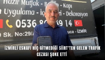İzmirli esnafa hiç gitmediği Siirt'ten trafik cezası
