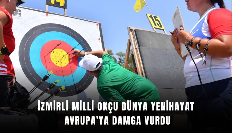İzmirli milli okçu Dünya Yenihayat Avrupa'ya damga vurdu