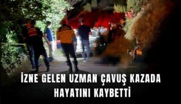 İzne gelen uzman çavuş kazada hayatını kaybetti