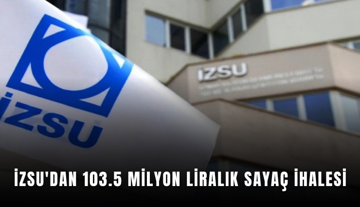 İZSU'dan 103.5 milyon liralık sayaç ihalesi