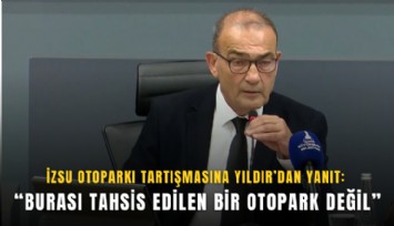 İZSU otoparkı tartışmasına Yıldır’dan yanıt: Burası tahsis edilen bir otopark değil