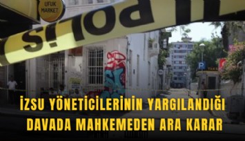 İZSU yöneticilerinin yargılandığı davada mahkemeden ara karar