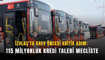 İZULAŞ’ta grev öncesi kritik adım: 115 Milyonluk kredi talebi mecliste