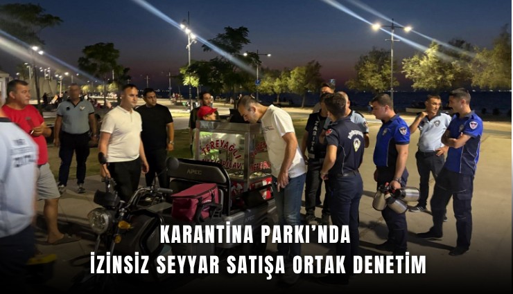 Karantina Parkı’nda izinsiz seyyar satışa ortak denetim