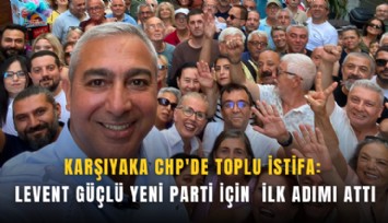 Karşıyaka CHP'de toplu istifa: Levent Güçlü yeni parti için ilk adımı attı