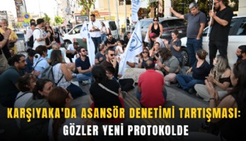 Karşıyaka'da asansör denetimi tartışması: Gözler yeni protokolde
