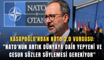 Kasapoğlu'ndan NATO 3.0 Vurgusu: 'NATO'nun artık dünyaya dair yepyeni ve cesur sözler söylemesi gerekiyor'