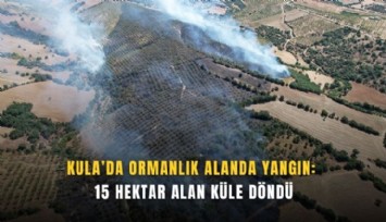 Kula'da 15 hektar alan küle döndü