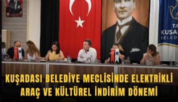 Kuşadası Belediye Meclisinde elektrikli araç ve kültürel indirim dönemi