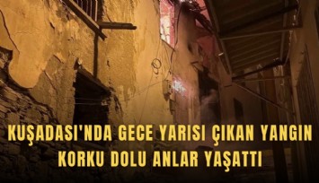 Kuşadası'nda gece yarısı çıkan yangın korku dolu anlar yaşattı
