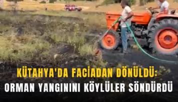 Kütahya'da faciadan dönüldü: Orman yangınını köylüler söndürdü