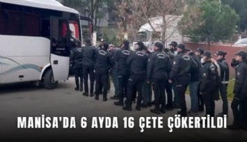 Manisa'da 6 ayda 16 çete çökertildi