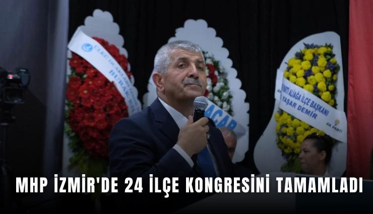 MHP İzmir'de 24 ilçe kongresini tamamladı
